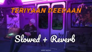 Teriyaan deedaan slowed + reverb + lofi | Love song  | Punjabi lofi song | punjabi song | Anny music