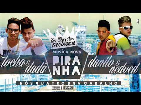 MC TOCHA E DADÁ BOLADÃO E DANILO E NEDVED - PIRANHA - MÚSICA NOVA