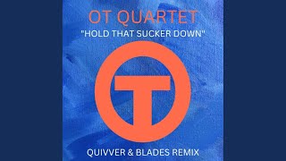 Ot Quartet - Hold That Sucker Down (Quivver & Blades Extended Mix) video