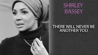 SHIRLEY BASSEY - THERE WILL NEVER BE ANOTHER YOU