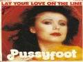 Pussyfoot / Lay Your Love On The Line