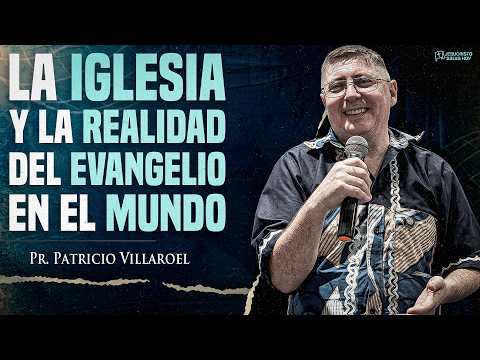 La Iglesia y la realidad del evangelio en el mundo | Pr. Patricio Villaroel