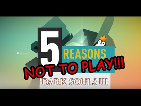 5 Reasons NOT to play Dark Souls 3