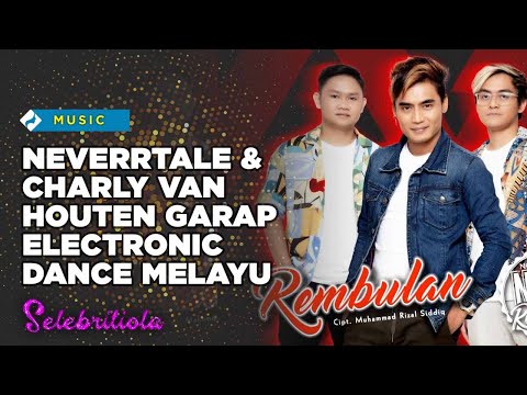 Rembulan, Charly van Houten dan Neverrtale Garap Electronic Dance Melayu | Selebritiola