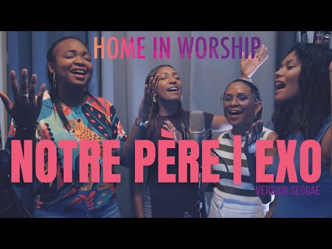 NOTRE PÈRE | Version seggae x Home in Worship