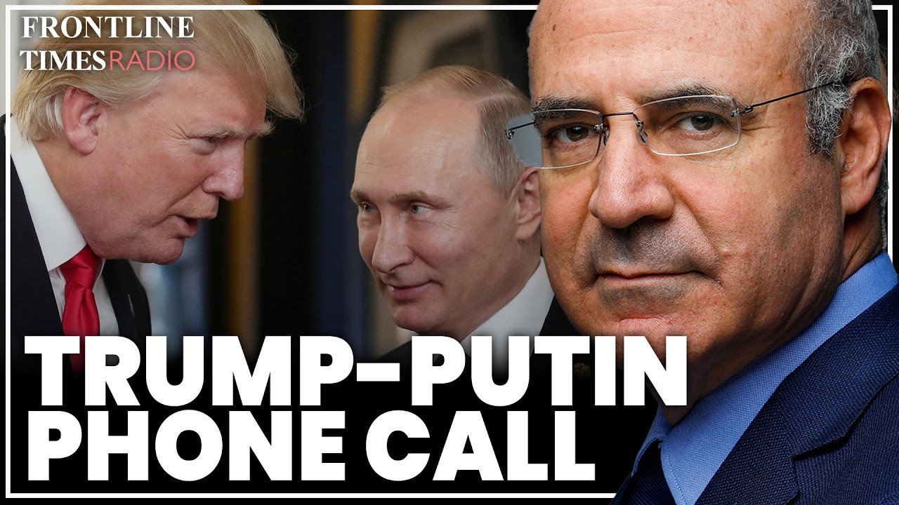 Putin phone call makes Trump 'look stupid' as Russia delays ceasefire | Sir Bill Browder