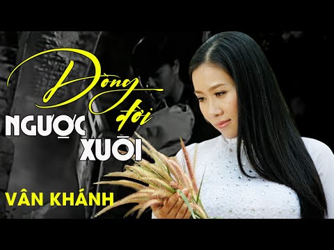 DÒNG ĐỜI NGƯỢC XUÔI - Vân Khánh | Official MV