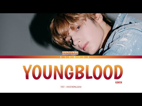 TXT HUENINGKAI - Youngblood (Cover) Lyrics