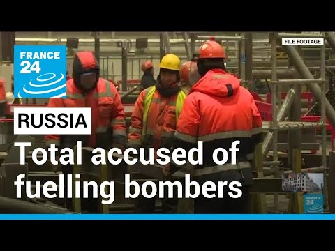 French energy giant TotalEnergy accused of fuelling Russian bombers • FRANCE 24 English