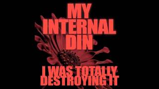 I Was Totally Destroying It - My Internal Din