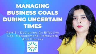Managing Business Goal During Uncertain Time Part 5 - Designing An Effective Goal Management Process