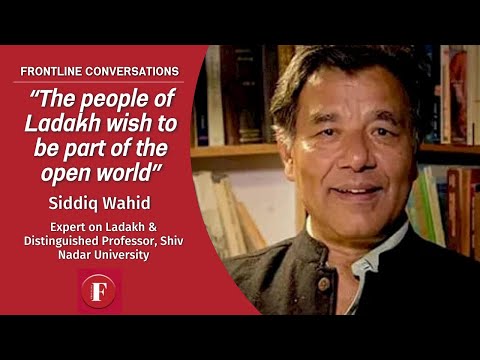 The people of Ladakh wish to be part of the open world: Siddiq Wahid