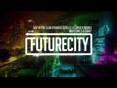 NIGHTOWLS & SAM F - Nap In The Club (Fransis Derelle & Convex Remix)