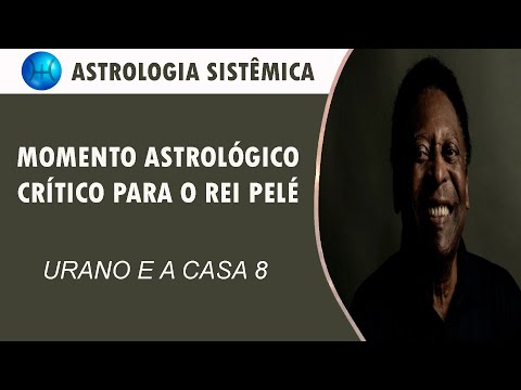 MOMENTO ASTROLÓGICO CRÍTICO PARA O REI PELÉ - URANO E A CASA 8