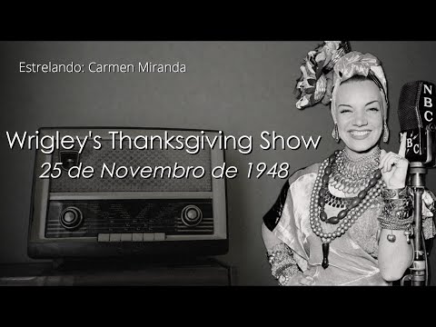 Carmen Miranda - Wrigley's Thanksgiving Show - 25/11/1948
