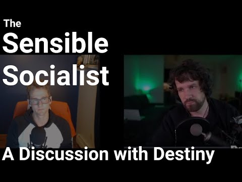 A Discussion with Destiny - Sensible Socialist (#69)