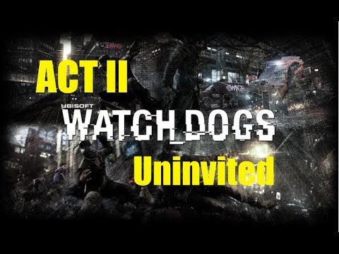 Watch Dogs Gameplay Walkthrough - Act II | Uninvited