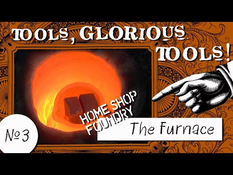 Tools, Glorious Tools! #3 - Home Shop Foundry: The Furnace