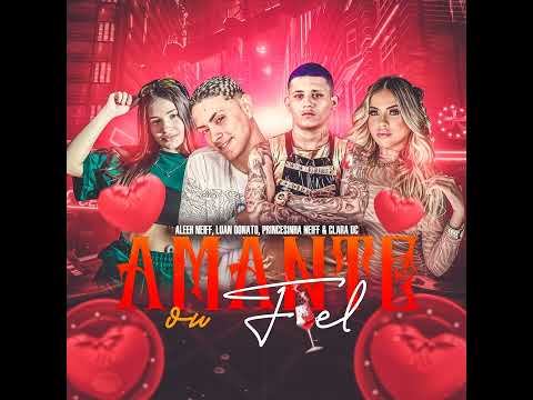 ALEEH NEIFF, LUAN DONATO, PRINCESINHA NEIFF & CLARA DC - ( AMANTE OU FIEL ) BREGA FUNK