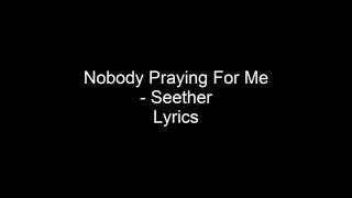Nobody Praying For Me - Seether - Lyrics