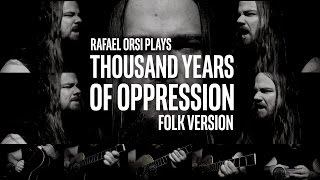 Thousand Years of Oppression (Folk Version) - Rafael Orsi
