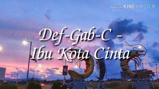 Download lagu Ibu Kota Cinta - Def-Gab-C (lirik video) mp3