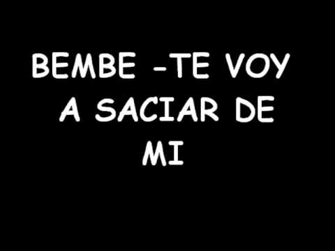 bembe-te voy a saciar de mi