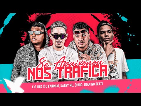 Se Apaixonou Nos Trafica - É o Luiz, É o Fabinho, Kaeny Mc, (prod. Luan No Beat)