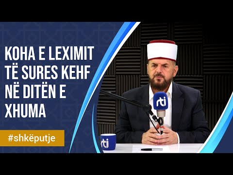 Koha e leximit të sures Kehf në ditën e xhuma - SHKËPUTJE - Dr. Shefqet Krasniqi