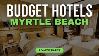 Best Budget Hotels in Myrtle Beach | Top 10 Hotels in Myrtle Beach
