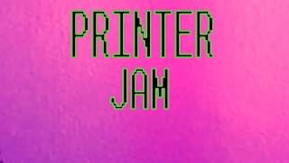 PRINTER JAM