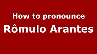 How to pronounce Rômulo Arantes