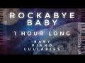 Rock-A-Bye Baby - 1 Hour Long by Baby Piano Lullabies!!!