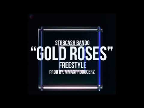 Str8Cash Bando “Gold Roses”Freestyle   (Prod By MMAXProducerz)