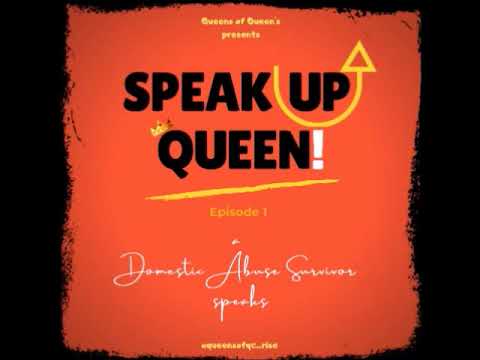 Speak UP, Queen! - Episode 1 -  a Domestic Abuse Survivor speaks
