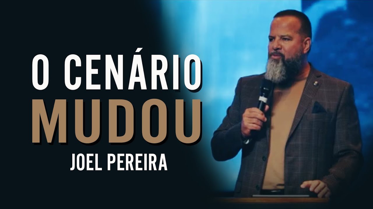 O CENÁRIO MUDOU - Joel Pereira