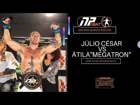 Luta NP 15  - ÁTILA "MEGATRON" X JÚLIO CÉSAR DOS SANTOS / DISPUTA DE CINTURÃO 93 KG