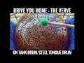Drive You Home by The Verve - on Tank Drum