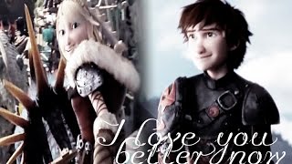 Hiccup & Astrid » • I Love You Better Now • «