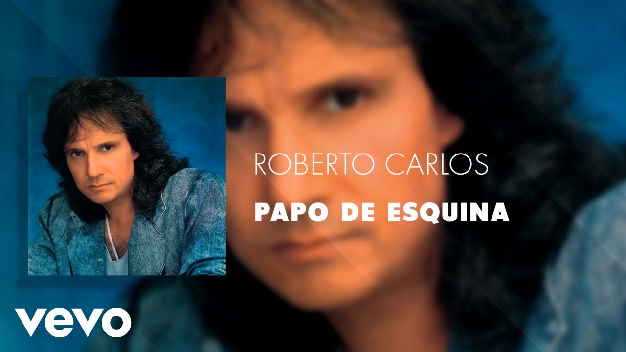 Roberto Carlos - Papo De Esquina