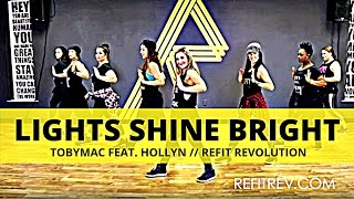 &quot;Lights Shine Bright&quot; || TobyMac || Hollyn || Cardio Fitness Choreography || REFIT® Revoltion