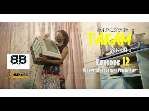 Les Délires De Takam (Saison 2, Épisode 12) - Fierté Masculine+Féminisme=
