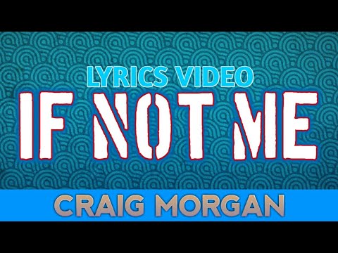 download lagu mp3 mp4 If Not Me Craig Morgan Lyrics, download lagu If Not Me Craig Morgan Lyrics gratis, unduh video klip If Not Me Craig Morgan Lyrics