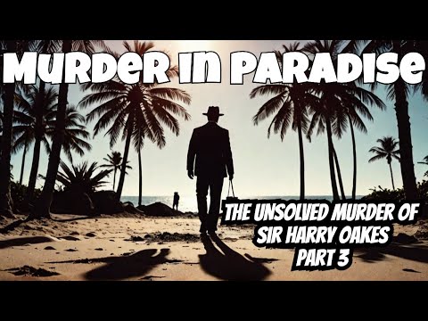 Watch YouTube video titled Murder in Paradise - The Unsolved Murder of Sir Harry Oakes