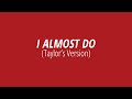 [LYRICS] I ALMOST DO (Taylor's Version) -  Taylor Swift