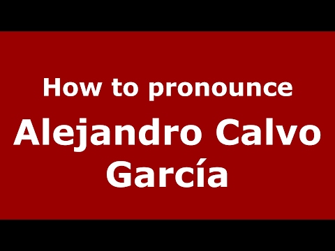 How to pronounce Alejandro Calvo García (Spain/Spanish) - PronounceNames.com