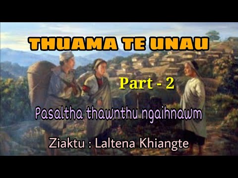UNAU PASALTHA - 2 (Part) || Ziaktu : Laltena Khiangte