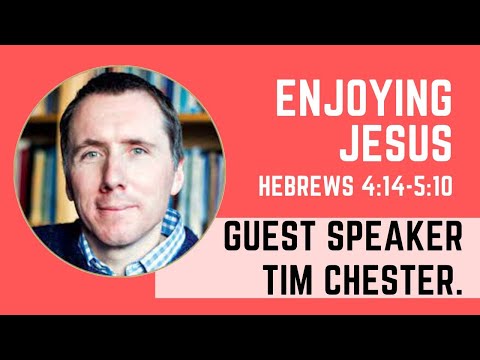 Enjoying God | Tim Chester | Hebrews 4:14 - 5:10