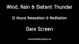 Wind Rain &amp; Distant Thunder 12 Hours Relaxation Dark Screen