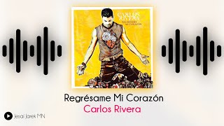 Regrésame Mi Corazon - Carlos Rivera